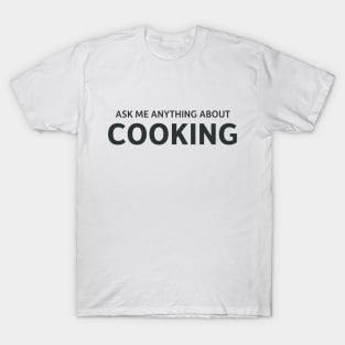 Ask me anything about cooking T-Shirt